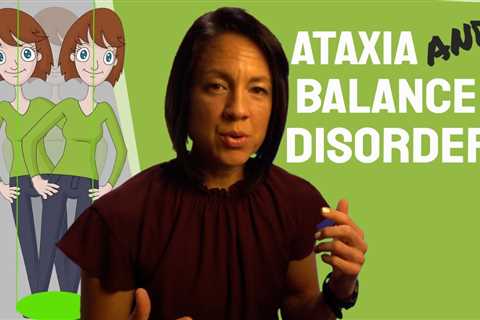 Ataxia and Balance disorders: Fix a shaky, unsteady gait