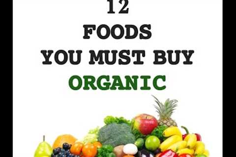 12 Foods You Must Buy Organic