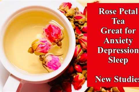 Rose Petal Tea Great for Anxiety, Depression, Sleep - New Studies