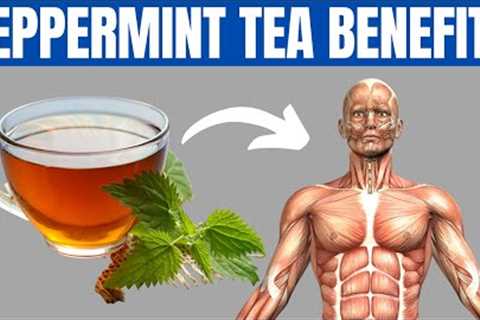 PEPPERMINT TEA BENEFITS - 12 Reasons to Start Drinking Peppermint Tea!
