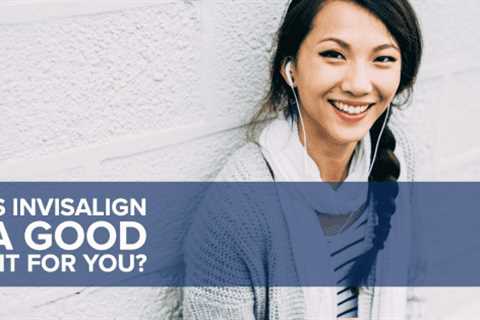 Is Invisalign a Good Fit For You?