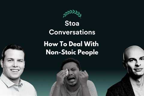 How To Deal With Non-Stoic People