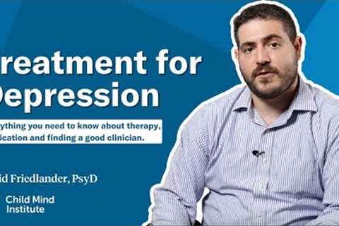 Treatment for Depression - Child Mind Institute