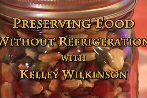 Preserving Food Without (Canning) Refrigeration with Kelley Wilkinson