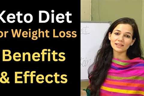 What is Keto Diet? Benefits of Keto Diet, Weight loss with Keto Diet, Keto Diet Effects on Body