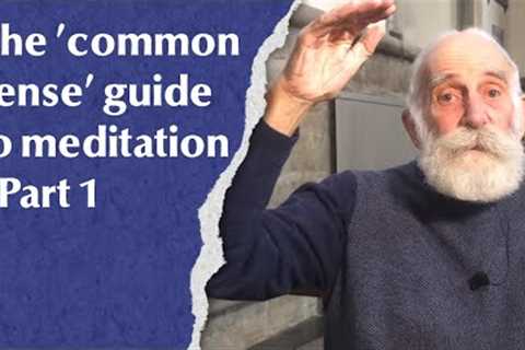 The ''common sense'' guide to meditation - Part 1