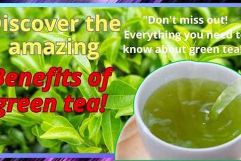 green tea, health, benefits, antioxidants, catechins, herbal medicine, history, Camellia sinensis