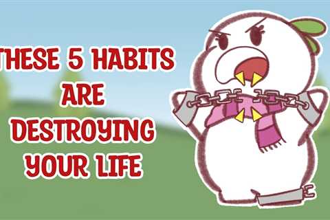 5 Self Destructive Habits To STOP Now
