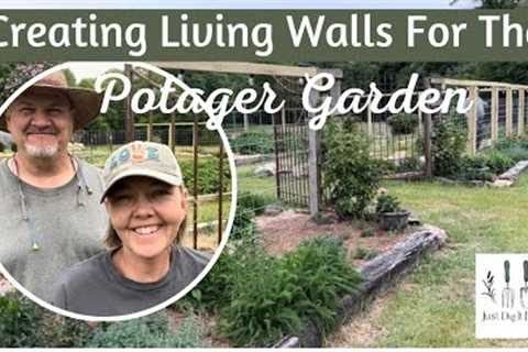 CREATING LIVING WALLS FOR THE POTAGER GARDEN