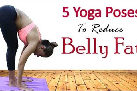 5 Simple Yoga Exercises To Lose Belly Fat In 1 Week | Best Yoga Asanas for Losing Weight Quickly