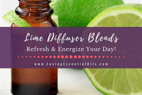 Lime Diffuser Blends - 10 Energizing Essential Oil Recipes