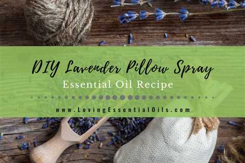 Lavender Essential Oil Pillow Spray Recipe For Sleep - DIY Blends