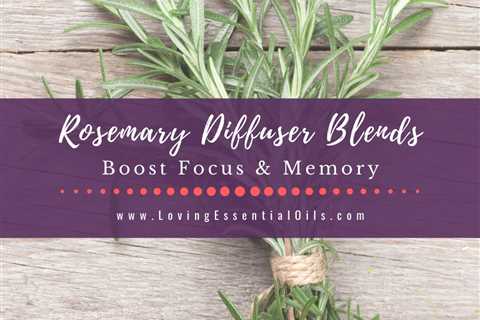 Rosemary Diffuser Blends - 10 Refreshing Essential Oil Recipes