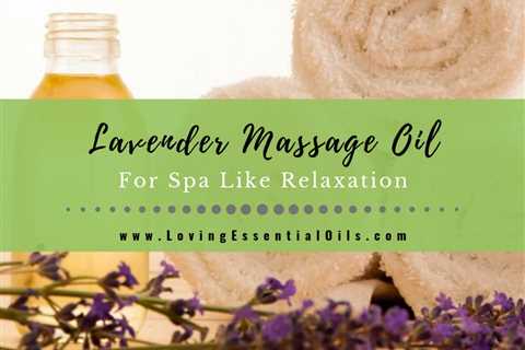 DIY Lavender Massage Oil Recipe For Spa-Like Relaxation