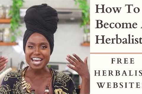 How To Become A Herbalist: Free Herbalism Websites!