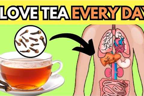 POWERFUL Reasons Why You Need Take CLOVE TEA Every Day