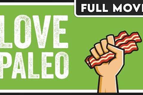 Love Paleo (1080p) FULL DOCUMENTARY - Paleo, Diet, Health & Wellness