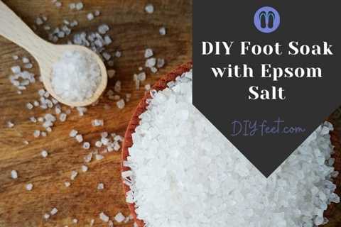 How to Make a DIY Foot Soak with Epsom Salt