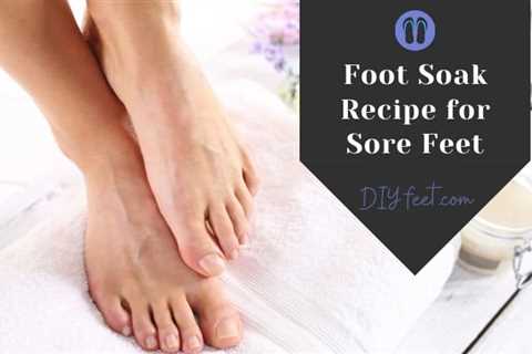 Foot Soak Recipe for Sore Feet with Best Ingredients