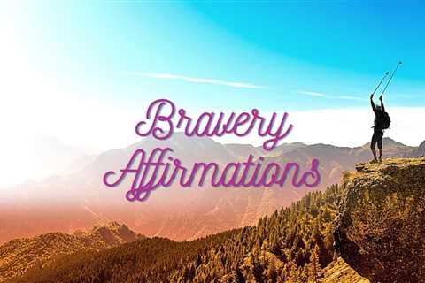 12 Affirmations for Bravery and Courage – I Am Brave