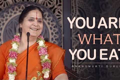 You ARE what you EAT (English) | Anandmurti Gurumaa