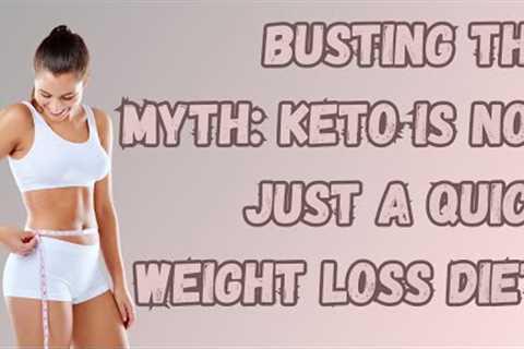 Busting the Myth: Keto is Not Just a Quick Weight Loss Diet.