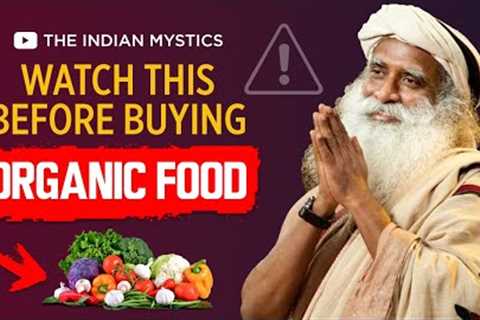 Sadhguru Debunks The Truth Behind Organic Food - The Indian Mystics