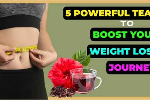 5 Powerful Teas That Will Boost Your Weight Loss Journey! | Green Tea For Weight Loss | Hibiscus Tea