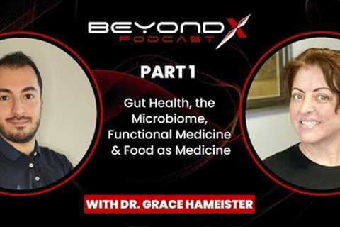 BeyondHealth: Dr. Grace Hameister Part 1 – Gut Health, the Microbiome & Food as Medicine