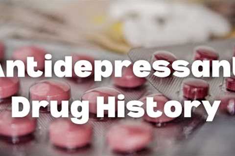 The History Of Antidepressant Medications (MAOIs, TCAs, SSRIs)