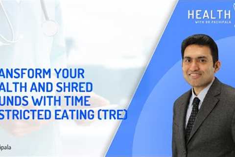 TIME RESTRICTED EATING (TRE)/INTERMITTENT FASTING FOR HEALTH AND WEIGHT LOSS
