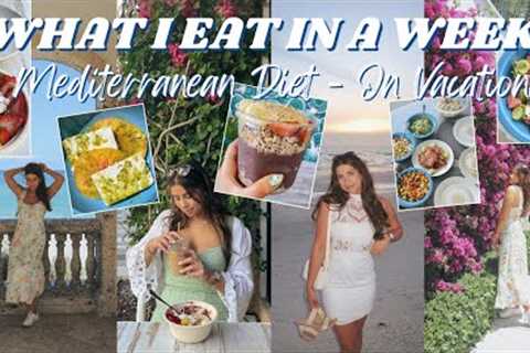 MEDITERRANEAN DIET WHAT I EAT IN A WEEK ON VACATION 🌊🌴🐟🐚 | Easy Balanced Realistic Meal Prep..