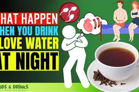 Clove Water Benefits At Night (Doctors Never Say These 15 Health Benefits Of Clove Water)