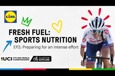 Fresh Fuel: Sports Nutrition with Lidl | Ep2: Preparing for an intense effort