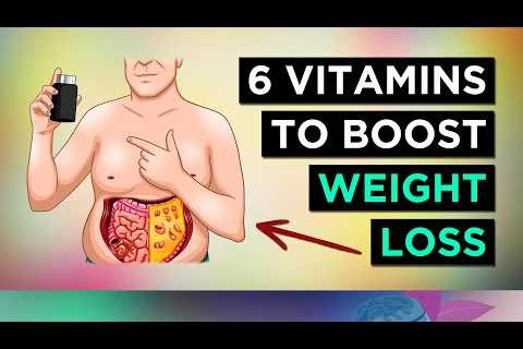 6 Vitamins For WEIGHT LOSS