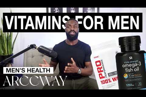 Best Vitamins, Supplements, and Proteins For Every Manâs Needs