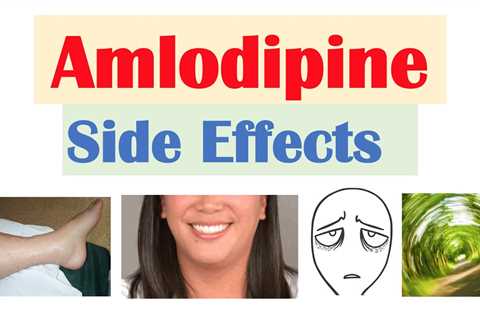 Exploring the Side Effects of Amlodipine for High Blood Pressure