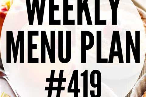 WEEKLY MENU PLAN #419