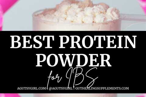 Best Protein Powder for IBS (Your Guide to Picking the Best Powders)