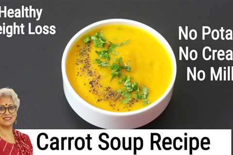 Carrot Soup Recipe For Weight Loss – Healthy 20 Mins Dinner – Gajar Ka Soup Recipe | Skinny Recipes