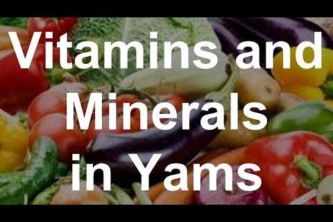 Vitamins and Minerals in Yams â Health Benefits of Yams