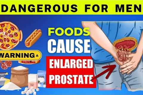 Let''s be careful: TOP 6 food CAUSE of ENLARGED PROSTATE - You should AVOID