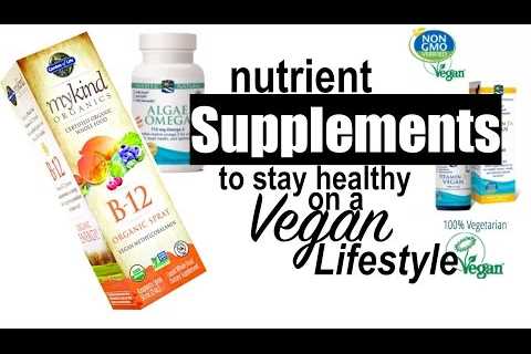 Supplements to Consider on a Plant-Based/Vegan Diet