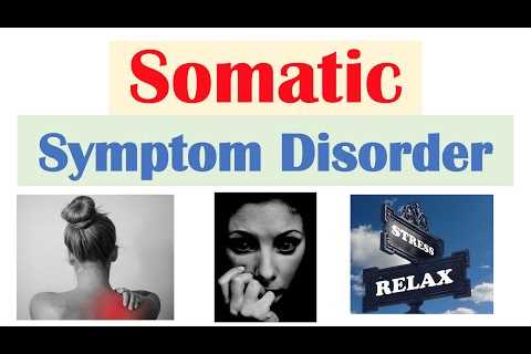 Somatic Symptom Disorder (Somatoform Disorder) | Symptoms, DSM-5 Criteria, Treatment