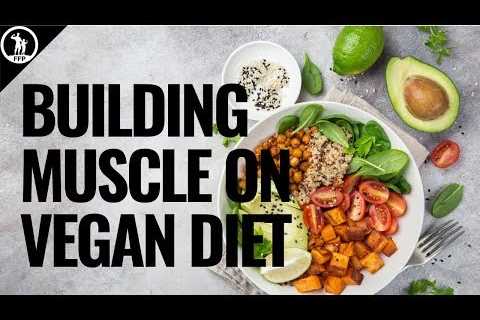 How to Build Muscle On A Vegan Diet â The In-Depth Guide