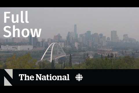 CBC News: The National | Alberta wildfire smoke, Greenbelt scandal, Granfluencers