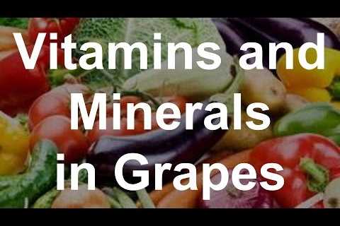 Vitamins and Minerals in Grapes â Health Benefits of Grapes