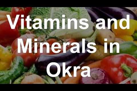 Vitamins and Minerals in Okra â Health Benefits of Okra