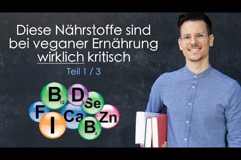 Diese NÃ¤hrstoffe sind bei Veganer ErnÃ¤hrung WIRKLICH kritisch (1/3)