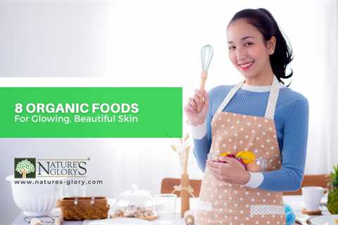 Achieve Radiant Skin With Organic Food